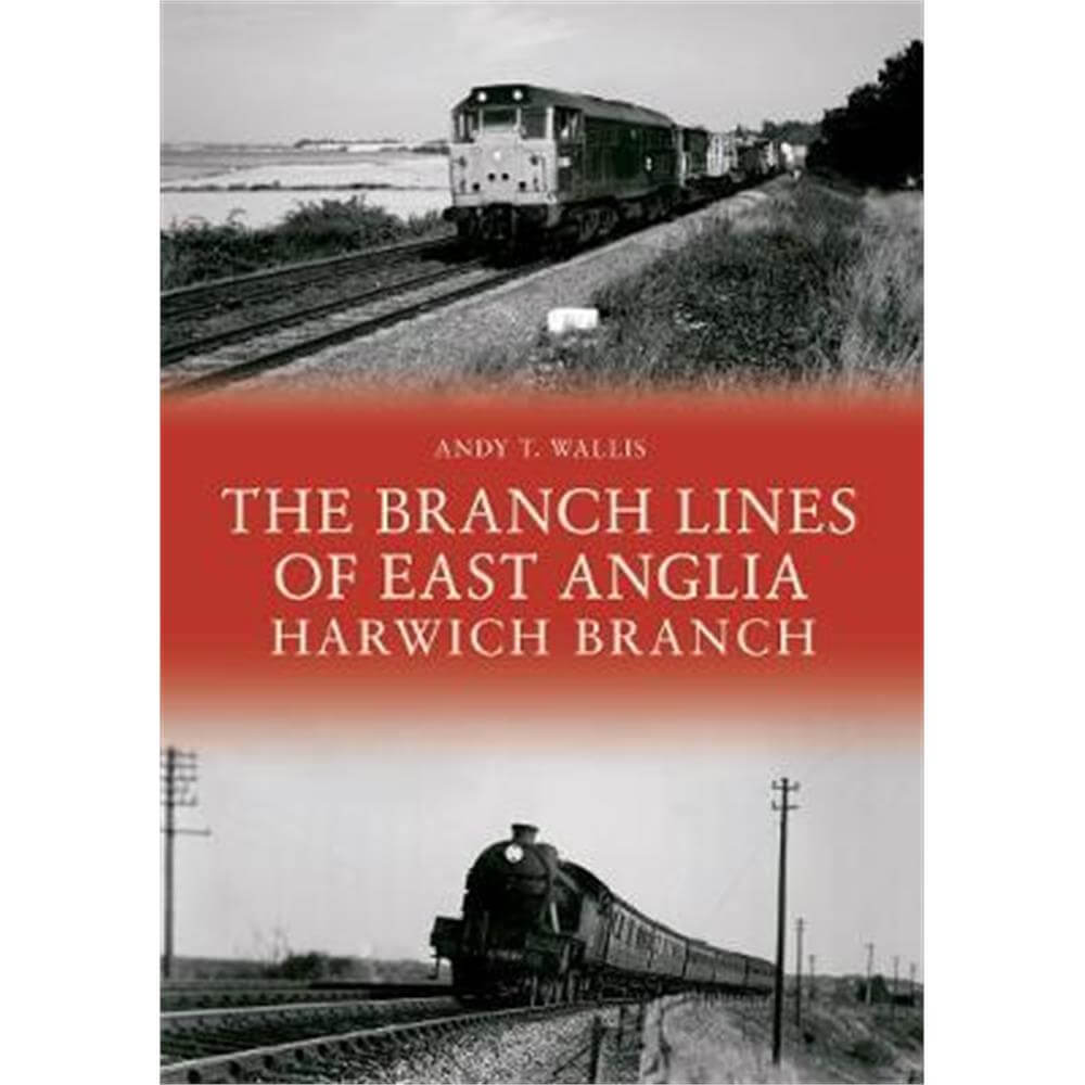The Branch Lines of East Anglia (Paperback) - Andy T. Wallis